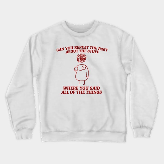 can you repeat the part about the stuff, Weirdcore Tee Ironic TShirts That Go Hard Mental Health Shirt Anxiety Depression ADHD Crewneck Sweatshirt by Y2KSZN